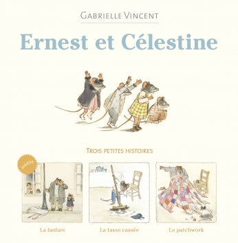 Ernest et Célestine, trois petites histoires inédites - La fanfare, La tasse cassée, Le patchwork