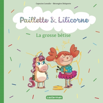 Paillette et Lilicorne  - Tome 3 - La grosse bêtise