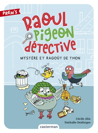 Raoul pigeon détective - Tome 1 - Mystère et ragoût de thon