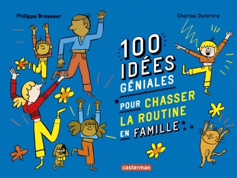 100 idées géniales pour chasser la routine en famille - Hors série